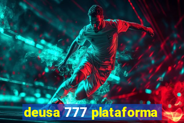 deusa 777 plataforma